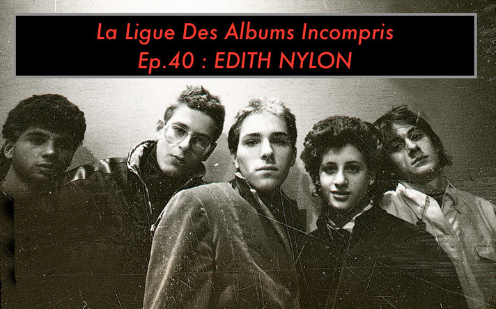 Épisode Ligue des Albums Incompris (Ep.40) Edith Nylon de l'émission La ligue des albums incompris