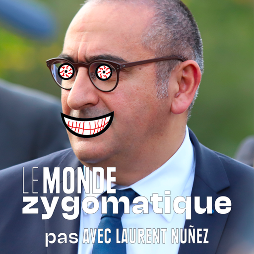 Épisode (pas) Avec Laurent Nuñez de l'émission Le Monde Zygomatique
