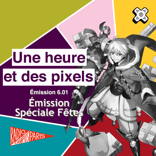 Épisode Une heure et des pixels 6.01 — Spéciale Fêtes de l'émission Une Heure et des Pixels