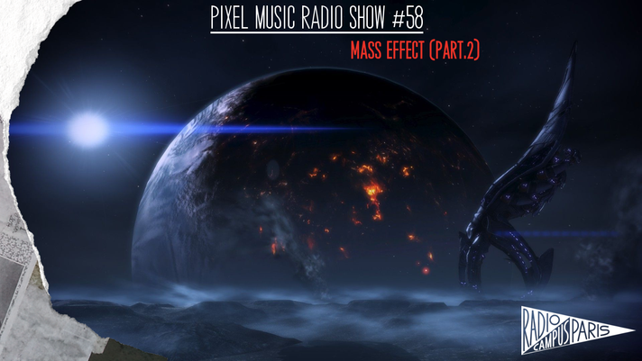 Épisode Pixel Music Radio Show #58 - Mass Effect (Part.2) de l'émission Pixel Music Radio Show
