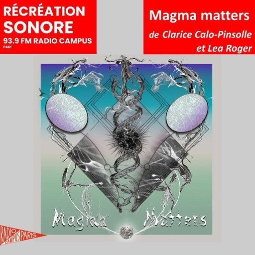 Épisode Magma matters de l'émission Récréation sonore