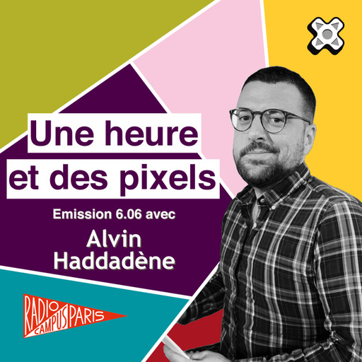 Épisode Une heure et des pixels 6.06 — Avec Alvin Haddadèn... de l'émission Une Heure et des Pixels