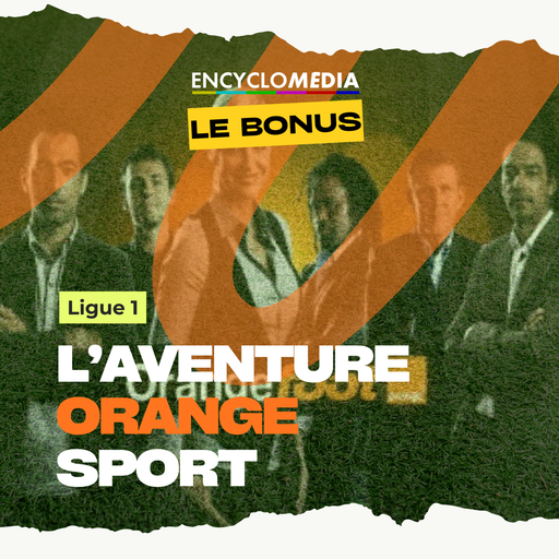 Épisode Le bonus : L'aventure Orange Sport de l'émission Encyclomédia