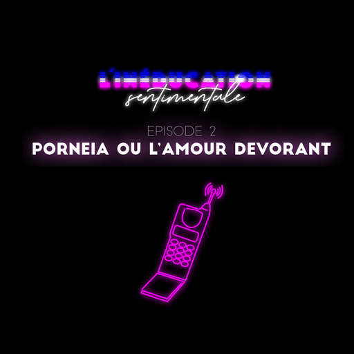 Épisode L’inéducation sentimentale – Porneia ou l'amour dé... de l'émission L'Inéducation Sentimentale