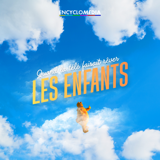 Épisode Quand la télévision faisait rêver les enfants de l'émission Encyclomédia