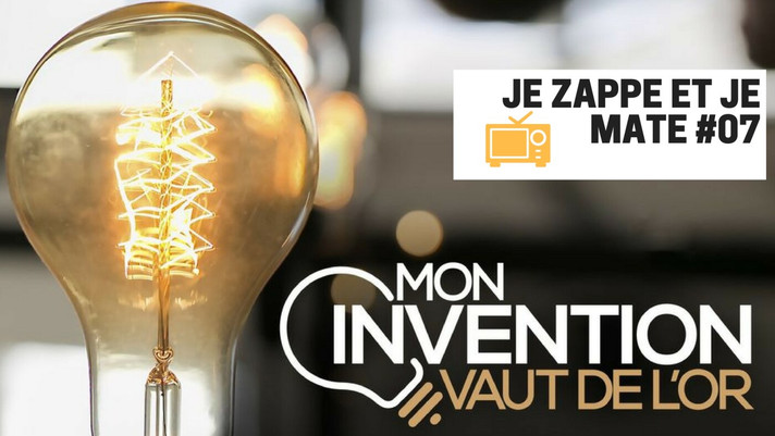 Épisode Je zappe et je mate #07 - Mon invention vaut de l'... de l'émission Je zappe et je mate