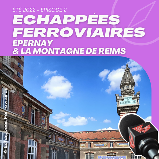 Épisode EPERNAY ET LA MONTAGNE DE REIMS, UNE RÉGION QUI PÉ... de l'émission Échappées Ferroviaires