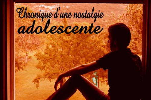 Chronique d'une nostalgie adolescente