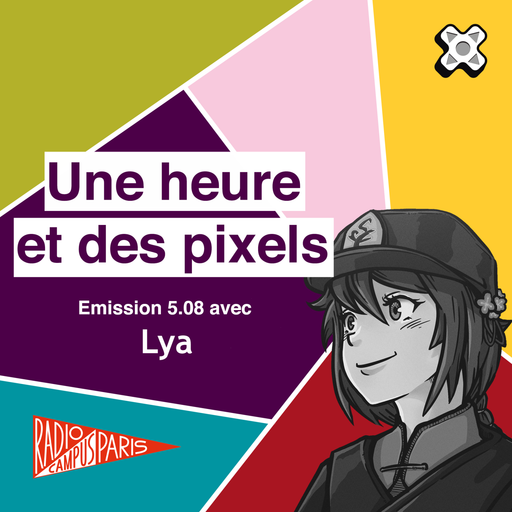 Épisode Une heure et des pixels 5.08 — Avec Lya de l'émission Une Heure et des Pixels