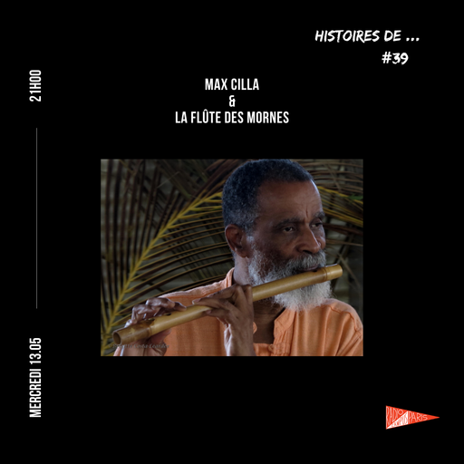 Épisode HISTOIRES DE : MAX CILLA & LA FLUTE DES MORNES et... de l'émission Histoires De