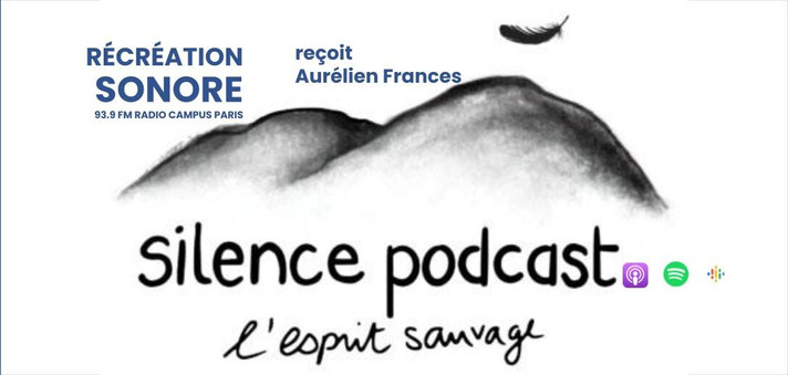 Épisode Récréation sonore : Aurélien Frances pour Silence... de l'émission Récréation sonore
