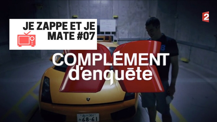Épisode Je zappe et je mate #08 - Complément d'enquête de l'émission Je zappe et je mate