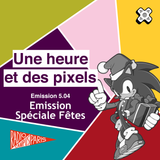 Une heure et des pixels 5.04 — Spéciale Fêtes