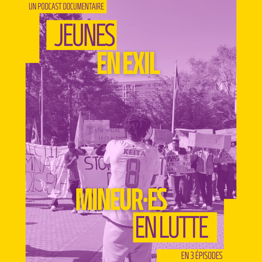 Épisode Jeunes en exil, mineur·es en lutte – épisodes 1 et... de l'émission Émissions spéciales