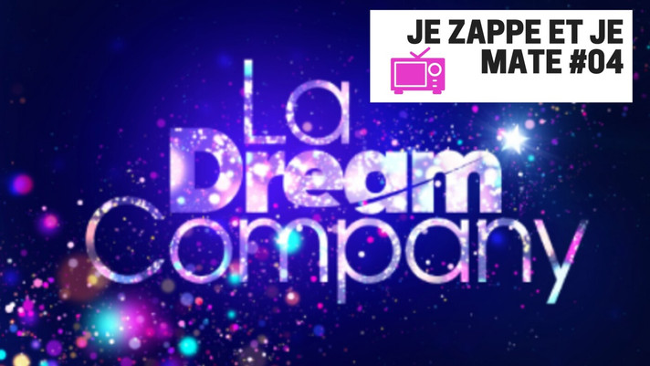 Épisode Je zappe et je mate #04 - La Dream Company de l'émission Je zappe et je mate