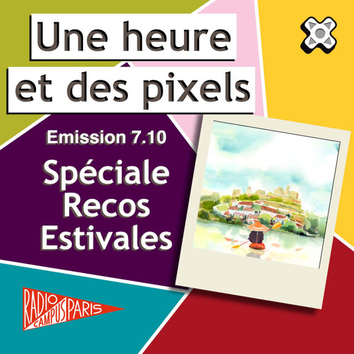 Une heure et des pixels 7.10 — Spéciale Recos Esti...