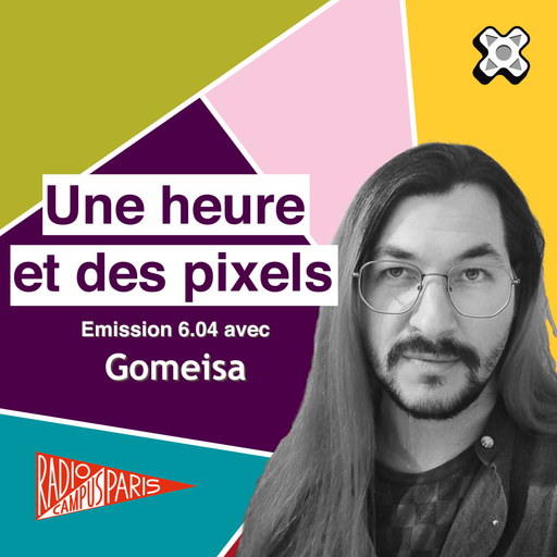 Épisode Une heure et des pixels 6.04 — Avec Gomeisa de l'émission Une Heure et des Pixels