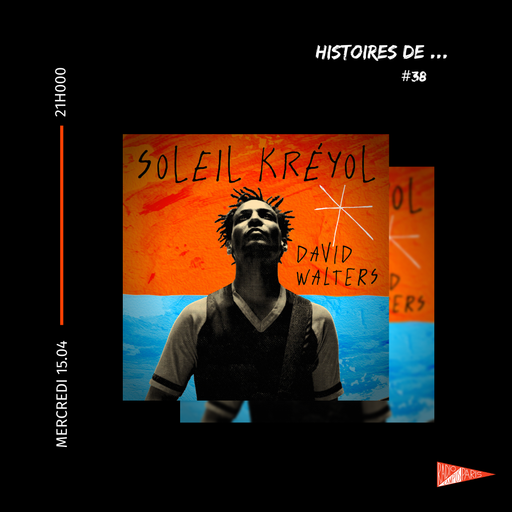 Épisode HISTOIRES DE : David Walters "Soleil Kréyol" de l'émission Histoires De