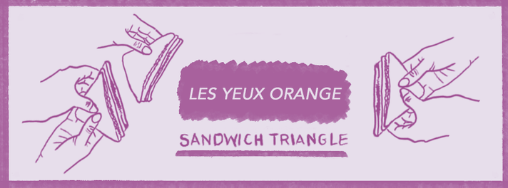 Épisode Sandwich Triangle – Les Yeux Orange de l'émission Sandwich triangle