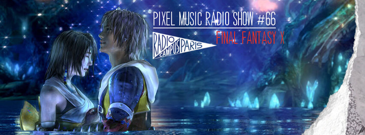 Épisode Pixel Music Radio Show #66 - Final Fantasy X de l'émission Pixel Music Radio Show