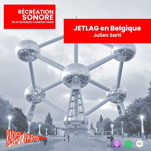 Épisode Jetlag en Belgique, de Julien Sarti de l'émission Récréation sonore