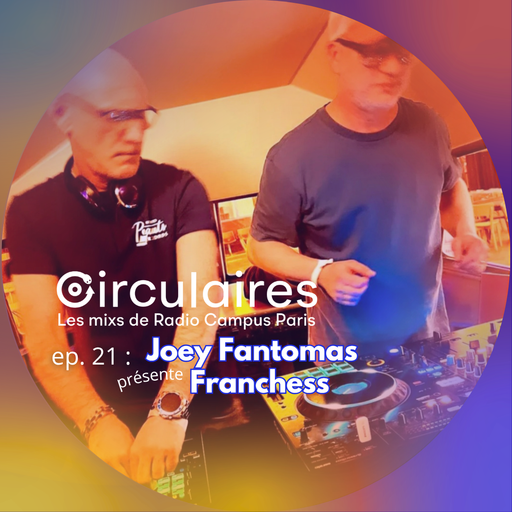 Épisode Ep. 21 – Joey Fantomas présente Franchess de l'émission Circulaires