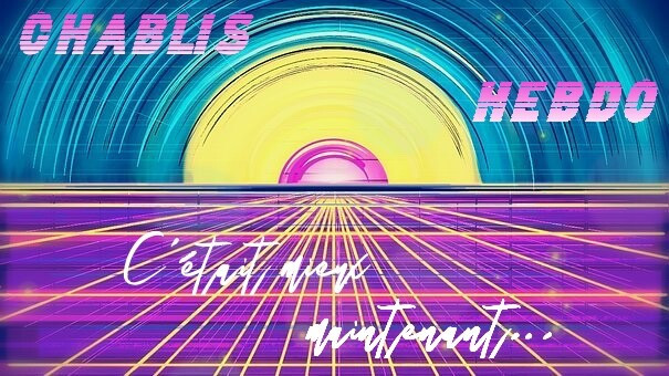 Épisode Chablis Hebdo - C'était mieux maintenant de l'émission Chablis Hebdo