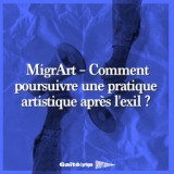 MigrArt - Comment poursuivre une pratique artistiq...