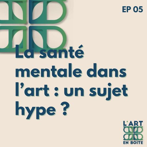 Épisode La santé mentale dans l'art : un sujet hype ? de l'émission L'art en boîte