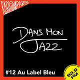 Dans Mon Jazz #12 au Label Bleu