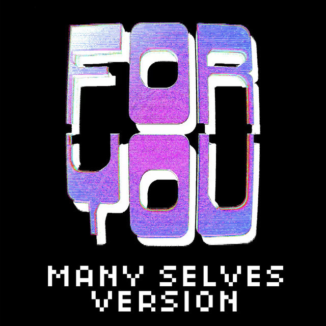For You - Many Selves Version