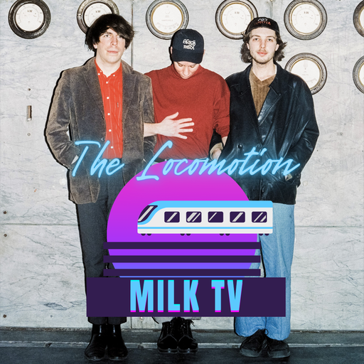 Épisode Milk TV de l'émission The Locomotion