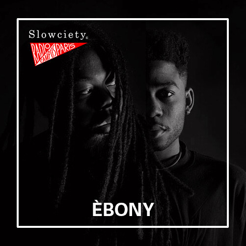 Épisode Slowciety Radio Campus Show : ÈBONY de l'émission Slowciety Radio Campus Paris Show