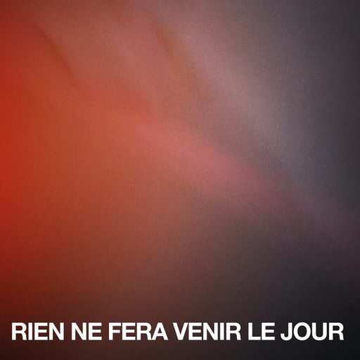 Rien ne fera venir le jour