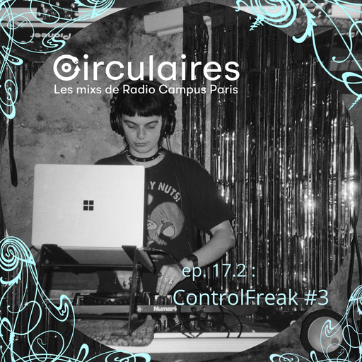 Épisode Ep. 17.2 – ControlFreak #3 de l'émission Circulaires