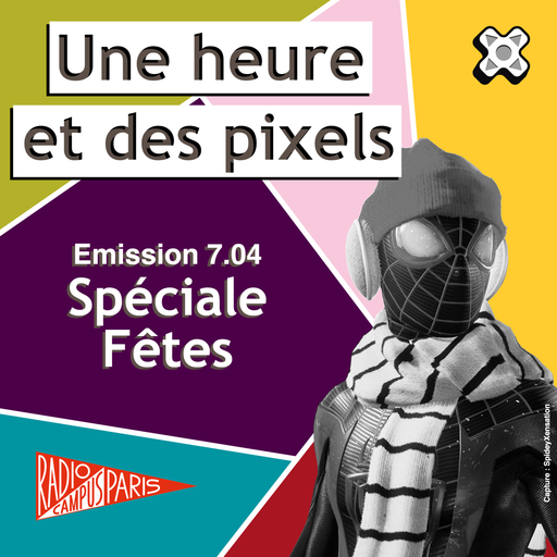 Épisode Une heure et des pixels 7.04 — Spéciale Fêtes de l'émission Une Heure et des Pixels