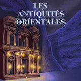 Episode 7 : Aux Origines de l'Archéologie Oriental...