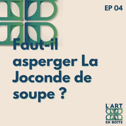 Épisode Faut-il asperger La Joconde de soupe ? de l'émission L'art en boîte