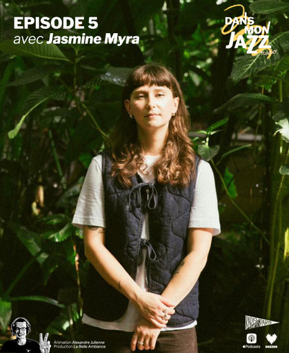 Épisode Episode 5 avec Jasmine Myra de l'émission Dans Mon Jazz