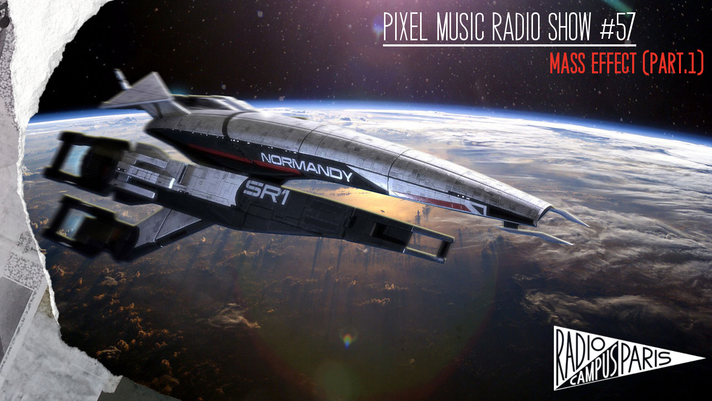 Épisode Pixel Music Radio Show #57 - Mass Effect (Part.1) de l'émission Pixel Music Radio Show