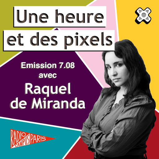 Une heure et des pixels 7.08 — Avec Raquel de Mira...