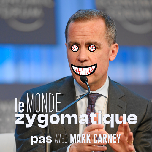 Épisode (pas) Avec Mark Carney de l'émission Le Monde Zygomatique