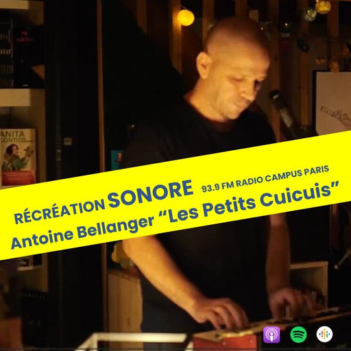 Épisode Antoine Bellanger - Les Petits Cuicuis de l'émission Récréation sonore