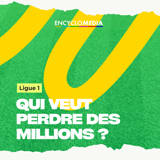 Épisode Ligue 1 : qui veut perdre des millions ? Les premi... de l'émission Encyclomédia