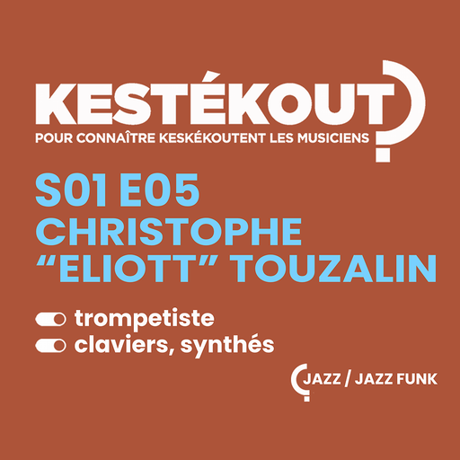 Épisode KESTEKOUT E05 - CHRISTOPHE "ELIOTT" TOUZALIN de l'émission Kestékout ?