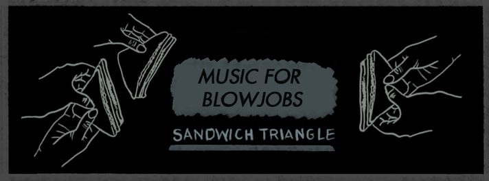 Épisode Sandwich Triangle - Music for BlowJobs de l'émission Sandwich triangle