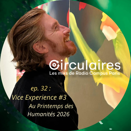 Épisode Ep. 32 – Vice Experience #3 : Printemps des Humani... de l'émission Circulaires
