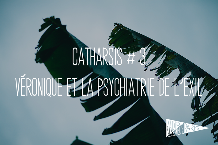 Épisode CATHARSIS #3 - VÉRONIQUE & LA PSYCHIATRIE DE L'EXI... de l'émission Catharsis