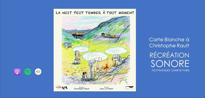 Épisode Récréation sonore : Christophe Rault- La nuit peut... de l'émission Récréation sonore