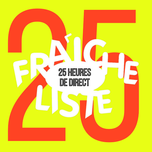 Épisode 14 : Fraîche Liste (20h-21h30) de l'émission 25h de direct en 24h